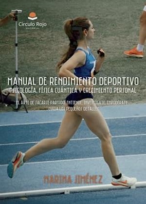 MANUAL DE RENDIMIENTO DEPORTIVO : PSICOLOGÍA, FÍSICA CUÁNTICA Y CRECIMIENTO PERSONAL.: EL ARTE DE SACARSE PARTIDO: ENTIENDE, INVESTÍGATE, EMPODÉRATE.. | 9788411756198 | JIMÉNEZ CASTAÑO, MARINA