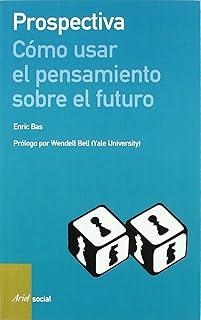 PROSPECTIVA : CÓMO USAR EL PENSAMIENTO SOBRE EL FUTURO | 9788434442573 | BAS AMORÓS, ENRIC