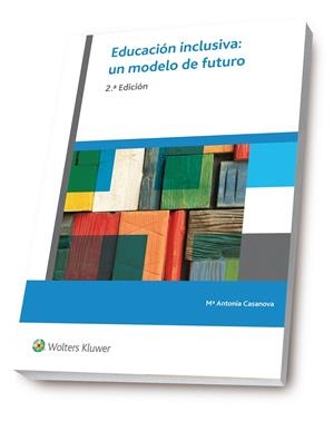 EDUCACIÓN INCLUSIVA : UN MODELO DE FUTURO (2.ª EDICIÓN) | 9788499871769 | CASANOVA RODRÍGUEZ, M.ª ANTONIA
