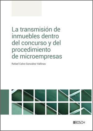 TRANSMISIÓN DE INMUEBLES DENTRO DEL CONCURSO Y DEL PROCEDIMIENTO DE MICROEMPRESAS | 9788490906811 | CALVO GONZÁLEZ-VALLINAS, RAFAEL