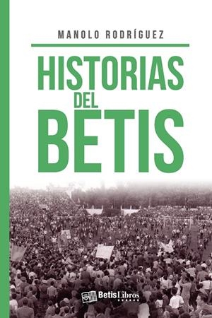 HISTORIAS DEL BETIS | 9788417416614 | RODRÍGUEZ, MANOLO