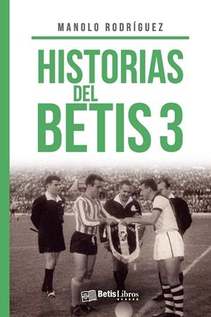 HISTORIAS DEL BETIS 3 | 9788417416652 | RODRÍGUEZ, MANOLO