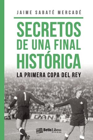 SECRETOS DE UNA FINAL HISTÓRICA | 9788417416676 | SABATÉ MERCADÉ, JAIME