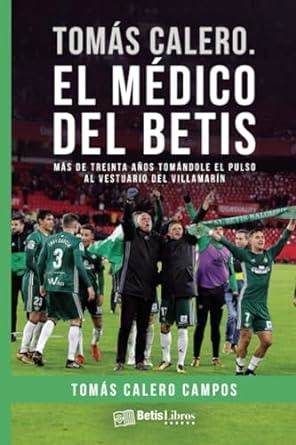 TOMÁS CALERO. EL MÉDICO DEL BETIS | 9788417416683 | CALERO CAMPOS, TOMÁS