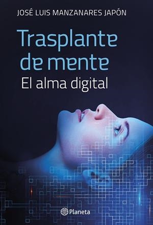 TRASPLANTE DE MENTE. EL ALMA DIGITAL | 9788408279556 | MANZANARES JAPÓN, JOSÉ LUIS
