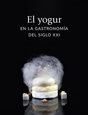 YOGUR EN LA GASTRONOMIA DEL SIGLO XXI, EL | 9788408282679 | VARIOS AUTORES