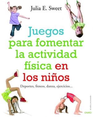 JUEGOS PARA FOMENTAR LA ACTIVIDAD FÍSICA DE LOS NIÑOS | 9788497540780 | SWEET, JULIA E.