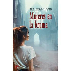MUJERES EN LA BRUMA | 9788410400221 | ALMENAR, JESÚS