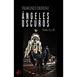 ÁNGELES OSCUROS I Y II | 9788410400184 | ENDRINO, FRANCISCO
