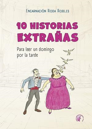 10 HISTORIAS EXTRAÑAS PARA LEER UN DOMINGO POR LA TARDE | 9788419227720 | RODA ROBLES, ENCARNACIÓN