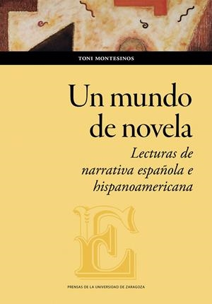 MUNDO DE NOVELA, UN. LECTURAS DE NARRATIVA ESPAÑOLA E HISPANOAMERICANA | 9788413407722 | MONTESINOS, TONI