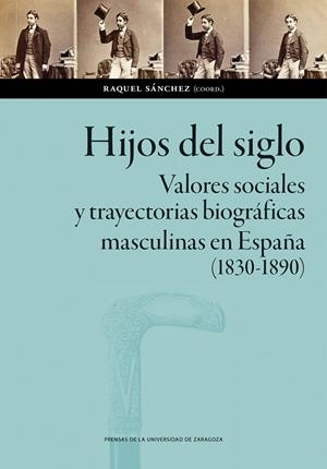 HIJOS DEL SIGLO. VALORES SOCIALES Y TRAYECTORIAS BIOGRÁFICAS MASCULINAS EN ESPAÑ | 9788413407647 | SÁNCHEZ, RAQUEL