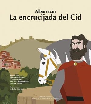 ALBARRACÍN. LA ENCRUCIJADA DEL CID | 9788413408354 | TENA, RAMÓN/MONTANER, ALBERTO/PORRINAS, DAVID/SOTO, JOSÉ/PÉREZ, RAMÓN/CANTILLO, PILAR