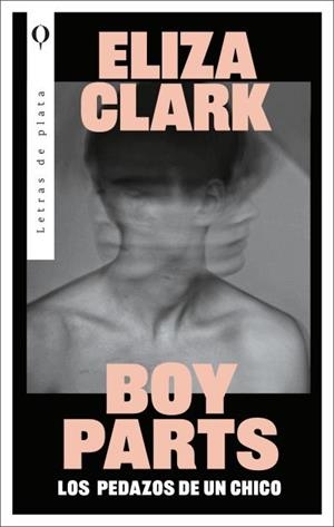 BOY PARTS : LOS PEDAZOS DE UN CHICO | 9788492919673 | CLARK, ELIZA