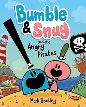 BUMBLE AND SNUG AND THE ANGRY PIRATES | 9781444958034 | BRADLEY, MARK