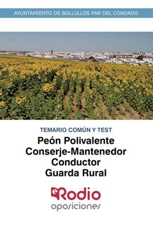 PEÓN POLIVALENTE, CONSERJE-MANTENEDOR, CONDUCTOR, GUARDA RURAL. TEMARIO COMÚN Y TEST: AYUNTAMIENTO DE BOLLULLOS PAR DEL CONDADO | 9788418331091