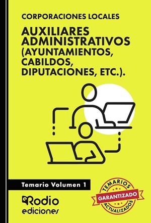 AUXILIARES ADMINISTRATIVOS (AYUNTAMIENTOS, CABILDOS, DIPUTACIONES, ETC.). TEMARIO VOLUMEN 1 | 9788419922304 | RODIO, EDICIONES