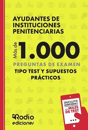 AYUDANTES DE INSTITUCIONES PENITENCIARIAS. MÁS DE 1.000 PREGUNTAS DE EXAMEN TIPO TEST Y SUPUESTOS PRÁCTICOS | 9788419922809 | RODIO, EDICIONES RODIO