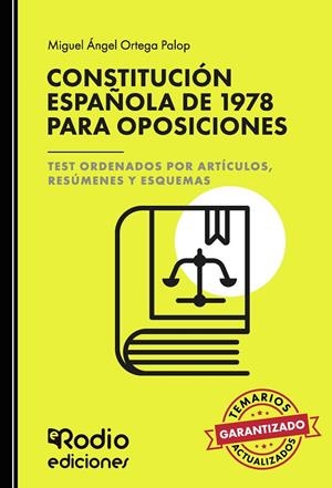 CONSTITUCIÓN ESPAÑOLA DE 1978 PARA OPOSICIONES. TEST ORDENADOS POR ARTÍCULOS, RESÚMENES Y ESQUEMAS | 9788418794223 | ORTEGA PALOP, MIGUEL ÁNGEL