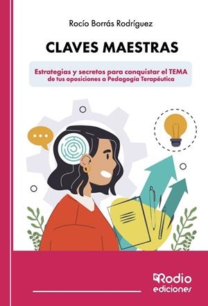 CLAVES MAESTRAS - ESTRATEGIAS Y SECRETOS PARA CONQUISTAR EL TEMA DE TUS OPOSICIONES A PEDAGOGÍA TERAPÉUTICA | 9788419922380 | BORRÁS RODRÍGUEZ, ROCÍO