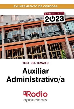 AUXILIAR ADMINISTRATIVO A DEL AYUNTAMIENTO DE CÓRDOBA 2023. TEST DEL TEMARIO | 9788418331381 | RODIO, EDICIONES RODIO