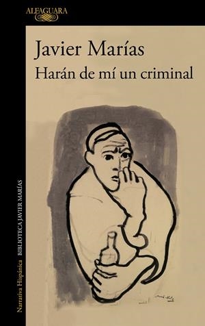 HARÁN DE MÍ UN CRIMINAL | 9788420475776 | MARÍAS, JAVIER