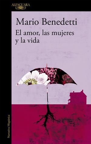 AMOR, LAS MUJERES Y LA VIDA, EL | 9788420477343 | BENEDETTI, MARIO