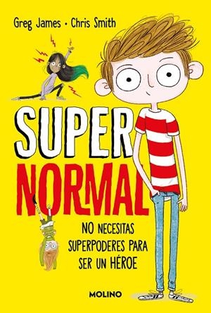 SUPERNORMAL 01. NO NECESITAS SUPERPODERES PARA SER UN HÉROE | 9788427245686 | JAMES, GREG / SMITH, CHRIS