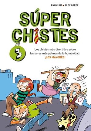 SÚPER CHISTES 03. LOS CHISTES MÁS DIVERTIDOS SOBRE LOS SERES MÁS PELMAS DE LA HUMANIDAD: ¡LOS MAYORES! | 9788410298767 | CLUA, PAU / LÓPEZ, ÀLEX