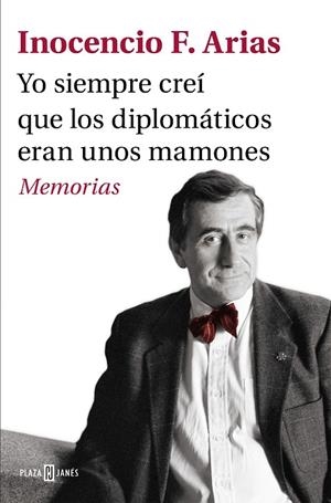 YO SIEMPRE CREÍ QUE LOS DIPLOMÁTICOS ERAN UNOS MAMONES | 9788401034497 | ARIAS, INOCENCIO F.