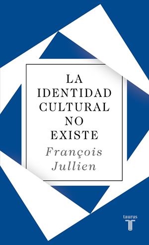 IDENTIDAD CULTURAL NO EXISTE, LA | 9788430627073 | JULLIEN, FRANÇOIS