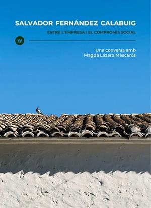 SALVADOR FERNÁNDEZ CALABUIG, ENTRE L'EMPRESA I EL COMPROMÍS SOCIAL | 9788411560634 | FERNÁNDEZ CALABUIG, SALVADOR / LÁZARO MASCARÓS, MAGDA