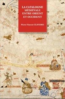 CATALOGNE MÉDIÉVALE ENTRE ORIENT ET OCCIDENT, LA | 9782849743317 | CLAVERIE, PIERREVINCENT