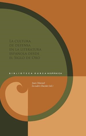 CULTURA DE DEFENSA EN LA LITERATURA ESPAÑOLA DEL SIGLO DE ORO, LA | 9788491924401 | ESCUDERO BAZTÁN, JUAN MANUEL