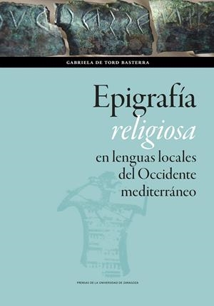 EPIGRAFÍA RELIGIOSA EN LENGUAS LOCALES DEL OCCIDENTE MEDITERRÁNEO | 9788413405933 | DE TORD BASTERRA, GABRIELA