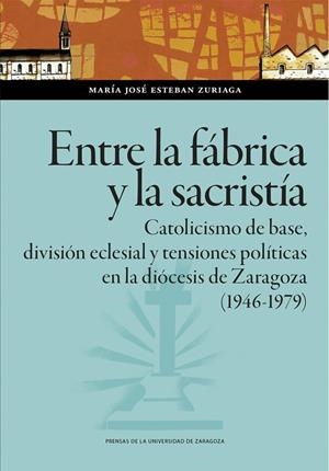 ENTRE LA FÁBRICA Y LA SACRISTÍA | 9788413407289 | ESTEBAN ZURIAGA, MARÍA JOSÉ
