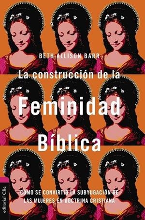 CONSTRUCCIÓN DE LA FEMINIDAD BÍBLICA, LA | 9788419779250 | BARR, BETH ALISON