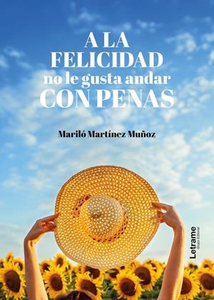 A LA FELICIDAD NO LE GUSTA ANDAR CON PENAS | 9788410687332 | MARTINEZ MUÑOZ, MARILO