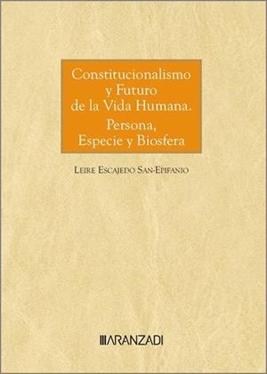 CONSTITUCIONALISMO Y FUTURO DE LA VIDA HUMANA : PERSONA, ESPECIE Y BIOSFERA | 9788411629669 | ESCAJEDO SAN-ESPIFANIO, LEIRE