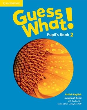 GUESS WHAT! LEVEL 2 PUPIL'S BOOK BRITISH ENGLISH | 9781107527904 | REED, SUSANNAH / BENTLEY, KAY / KOUSTAFF, LESLEY
