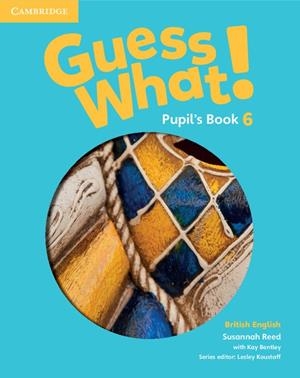 GUESS WHAT! LEVEL 6 PUPIL'S BOOK BRITISH ENGLISH | 9781107545502 | REED, SUSANNAH / BENTLEY, KAY / KOUSTAFF, LESLEY