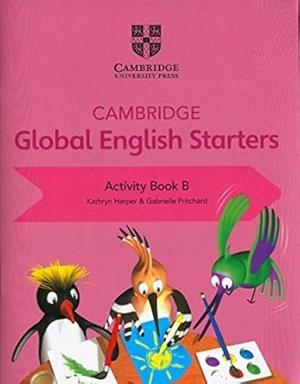 CAMBRIDGE GLOBAL ENGLISH. STARTERS. ACTIVITY BOOK B | 9781108700078