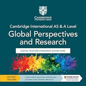 CAMBRIDGE INTERNATIONAL AS & A LEVEL. GLOBAL PERSPECTIVES AND RESEARCH. DIGITAL TEACHER'S RESOURCE ACCES CARD | 9781108821681