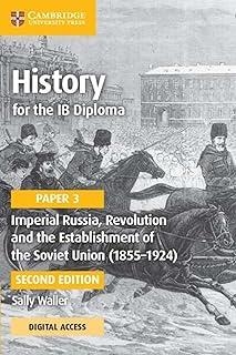 HISTORY FOR THE IB DIPLOMA PAPER 3 IMPERIAL RUSSIA, REVOLUTION AND THE ESTABLISHMENT OF THE SOVIET UNION (1855–1924) COURSEBOOK WITH DIGITAL ACCESS (2 | 9781009189736