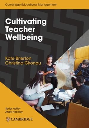 CULTIVATING TEACHER WELLBEING | 9781108932868 | BRIERTON, KATE / GKONOU, CHRISTINA / HOCKLEY, ANDY