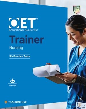 OET TRAINERS NURSING SIX PRACTICE TESTS WITH ANSWERS WITH RESOURCE DOWNLOAD | 9781009162869 | VARIOS AUTORES