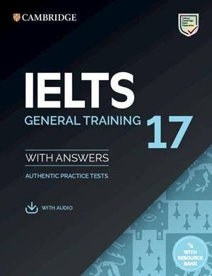 IELTS 17 GENERAL TRAINING STUDENT'S BOOK WITH ANSWERS WITH AUDIO WITH RESOURCE B | 9781108933834 | VARIOS AUTORES
