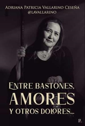 ENTRE BASTONES, AMORES Y OTROS DOLORES... | 9788419093127 | VALLARINO, ADRIANA PATRICIA
