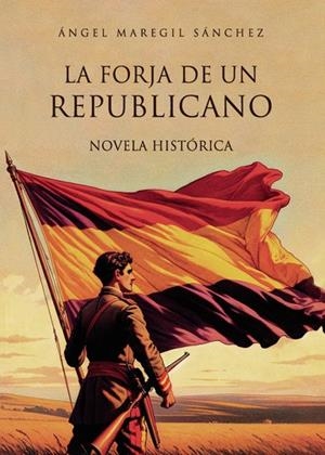 FORJA DE UN REPUBLICANO, LA | 9791310361585 | MAREGIL SÁNCHEZ, ÁNGEL