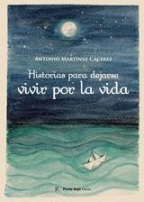 HISTORIAS PARA DEJARSE VIVIR POR LA VIDA | 9798870891576 | MARTÍNEZ CÁCERES, ANTONIO MANUEL